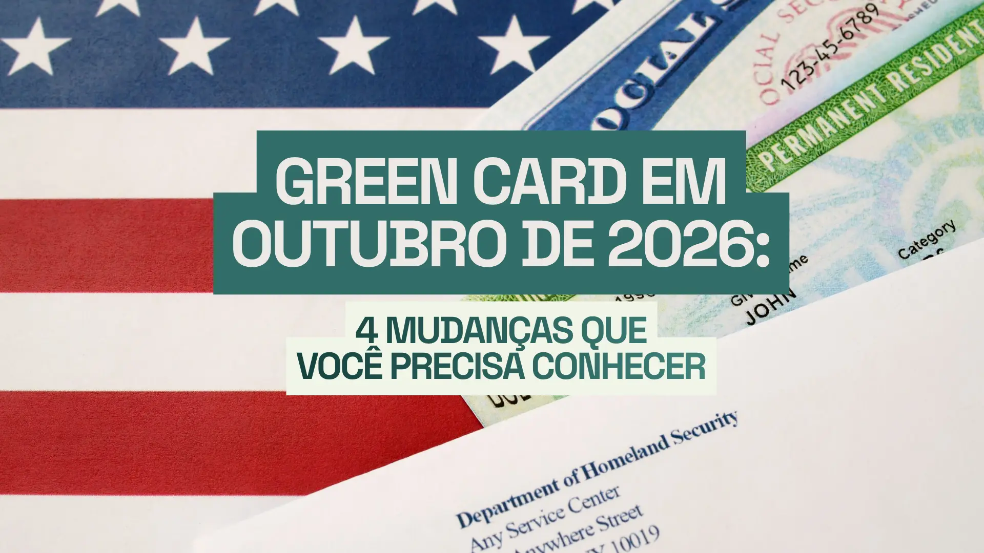 Green card em outubro de 2026: 4 mudanças que você precisa conhecer — arte com bandeira dos EUA, green card e carta do Department of Homeland Security