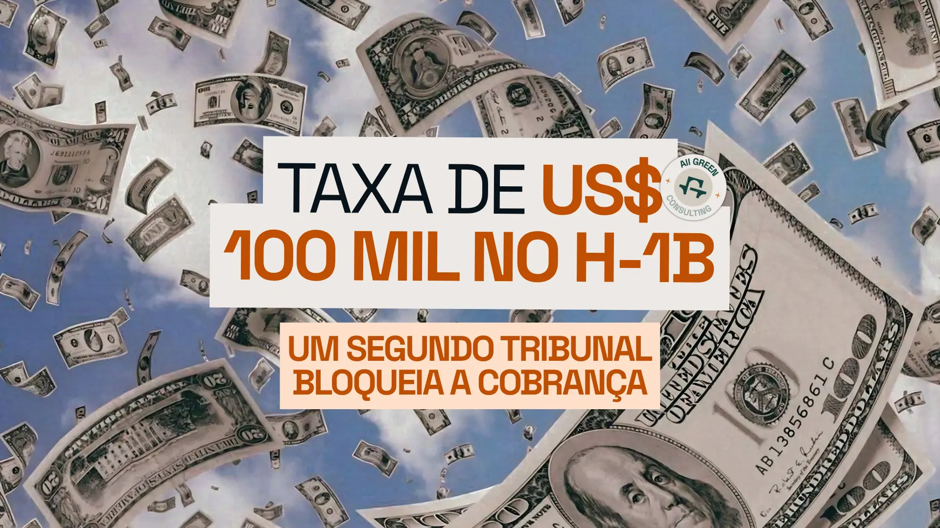 Taxa de US$ 100 mil no H-1B: um segundo tribunal bloqueia a cobrança — arte com notas de dólar caindo do céu